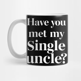 Have You Met My Single Uncle funny uncle humor funny uncle gifts Mug